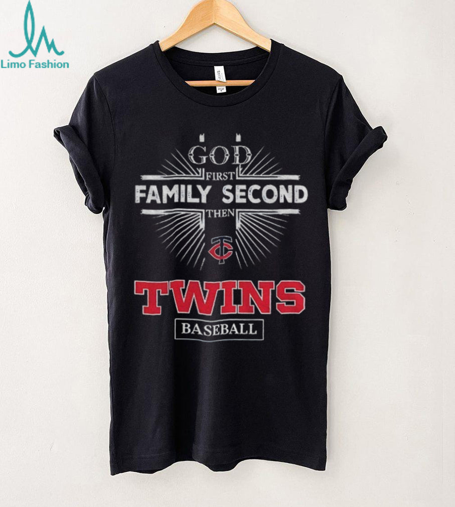 God First Family Second Then Minnesota Twins Baseball T Shirt