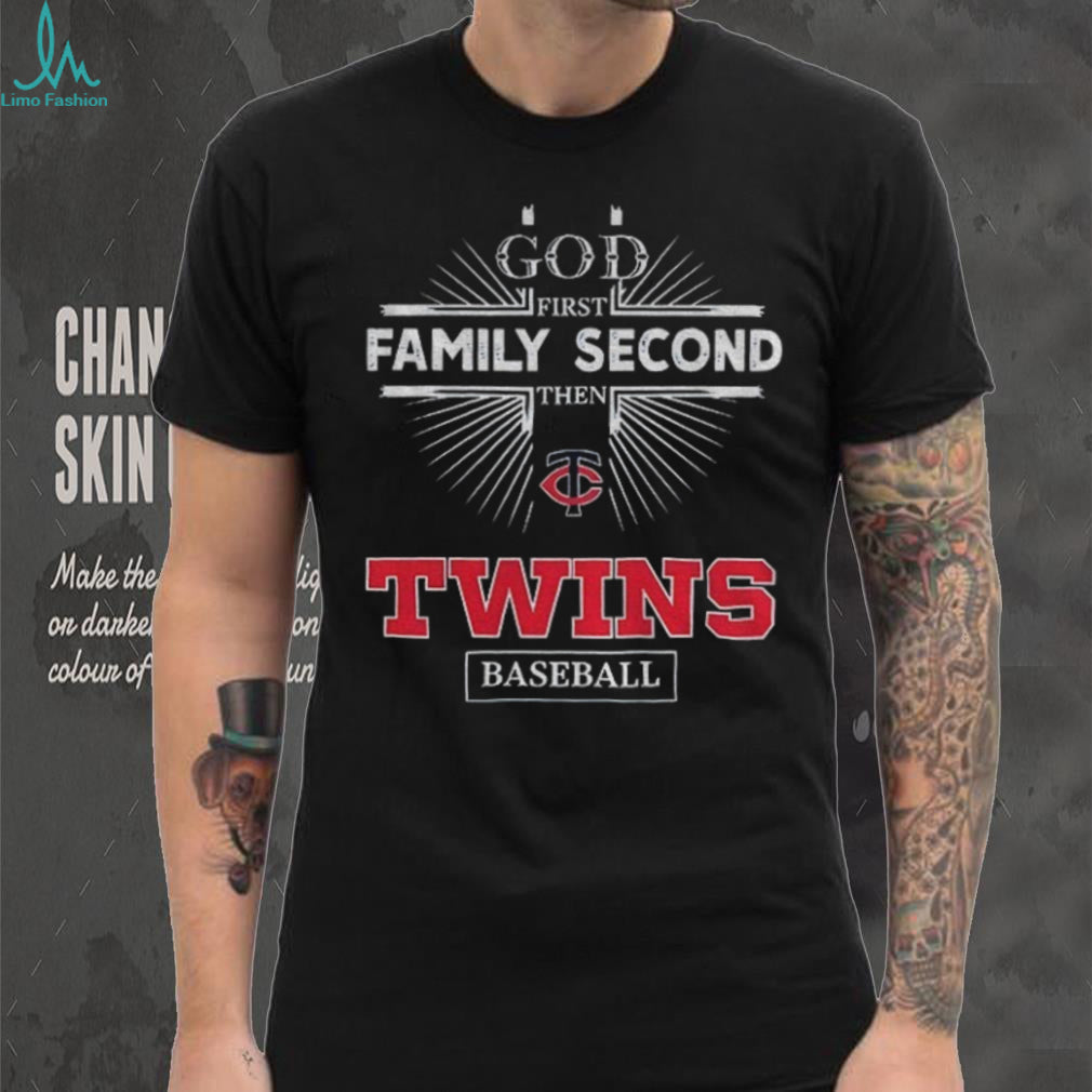 God First Family Second Then Minnesota Twins Baseball T Shirt