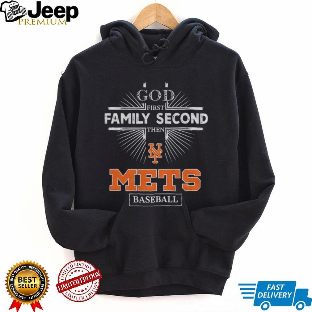 God First Family Second Then New York Mets Baseball T Shirt