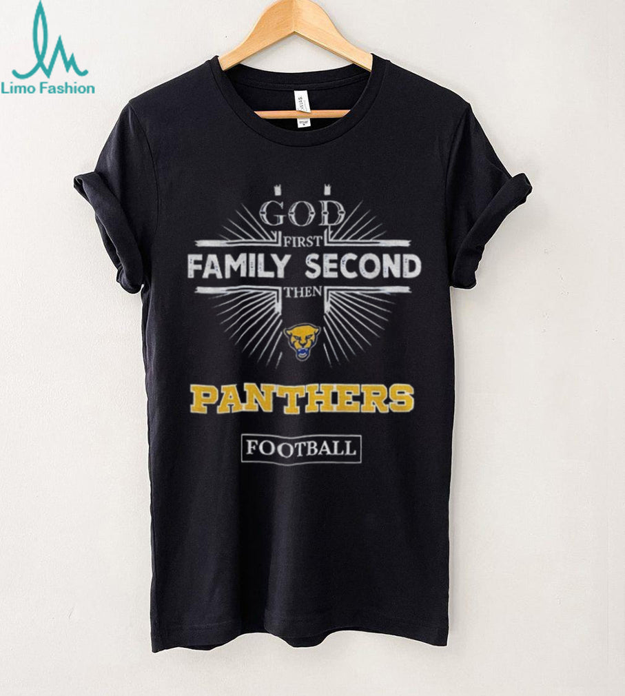God First Family Second Then Pittsburgh Panthers Football T Shirt