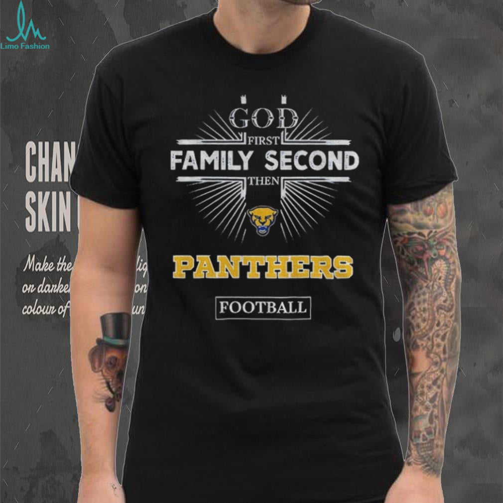 God First Family Second Then Pittsburgh Panthers Football T Shirt