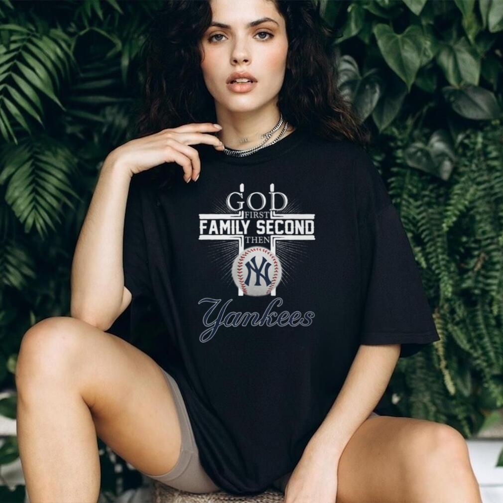 God First Family Second Then Yankees Baseball Cross T Shirt