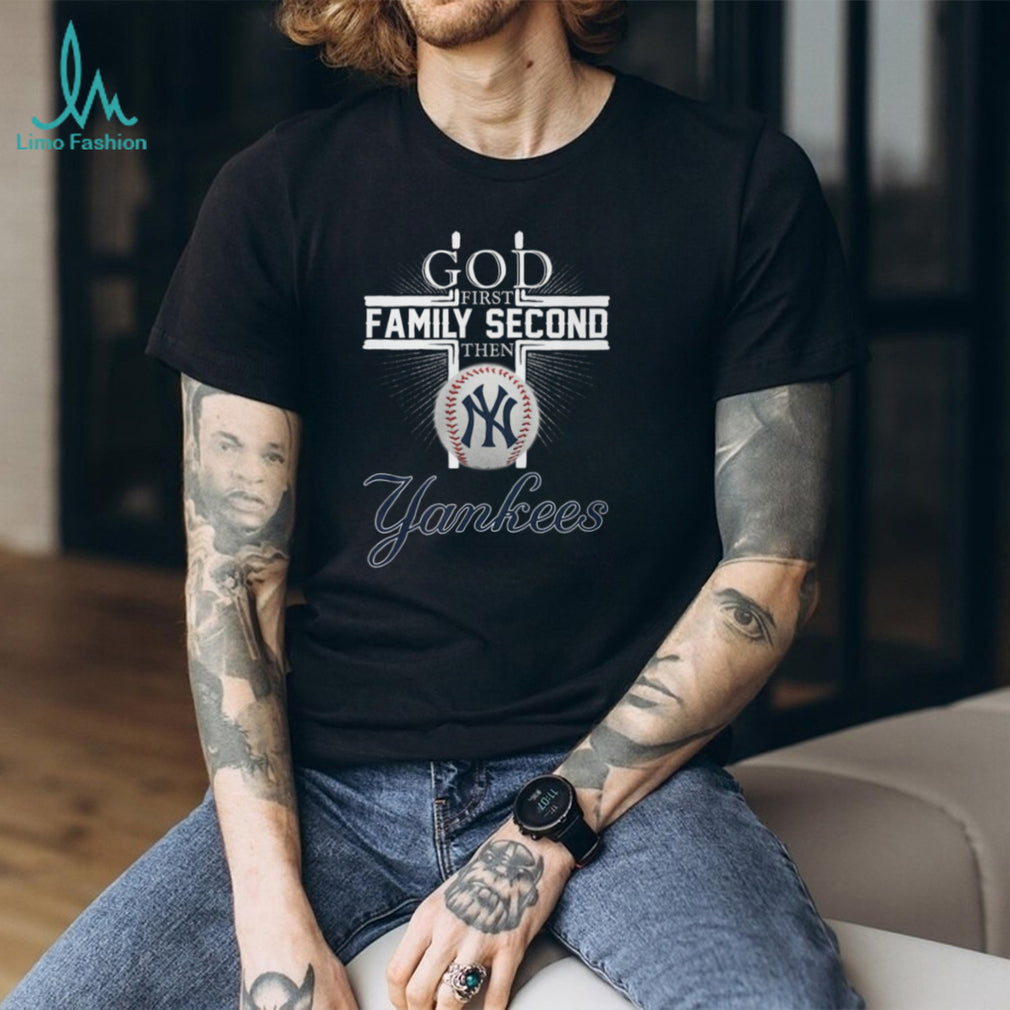 God First Family Second Then Yankees Baseball Cross T Shirt
