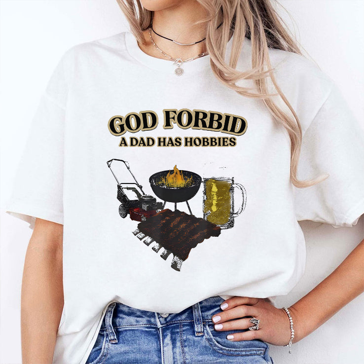 God Forbid A Dad Has Hobbies BBQ T Shirt