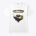 God Forbid A Dad Has Hobbies BBQ T Shirt