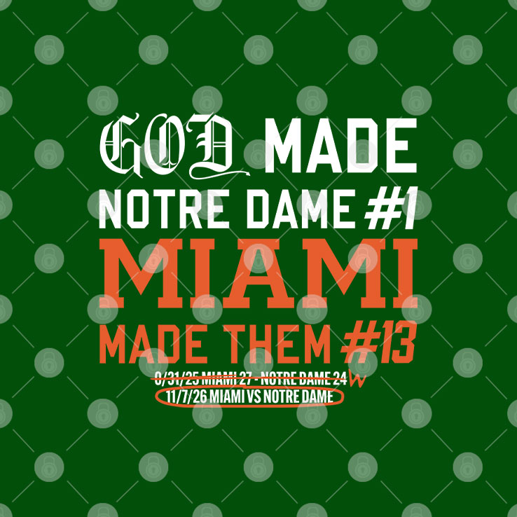 God Made Notre Dame 1 Miami Made Them 13 T Shirt