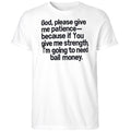God Please Give Me Patience Because If You Give Me Strength Shirt