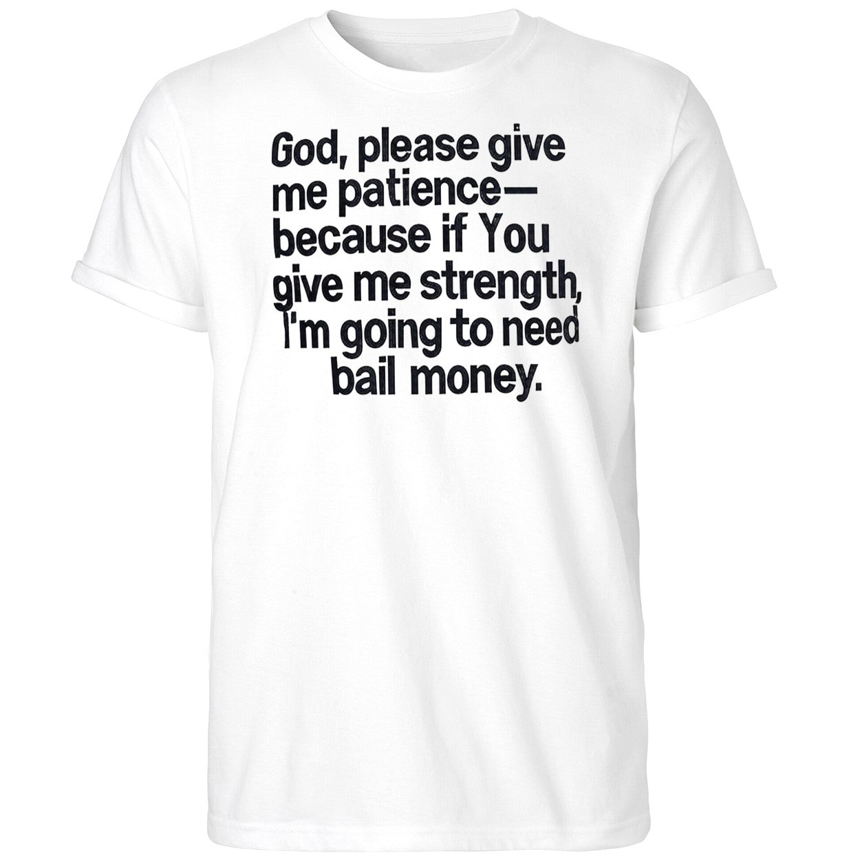 God Please Give Me Patience Because If You Give Me Strength Shirt