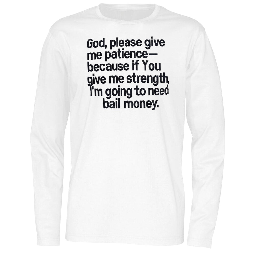 God Please Give Me Patience Because If You Give Me Strength Shirt