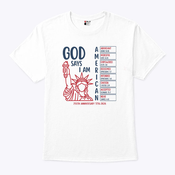 God Says I Am American 250th Anniversary 1776 2026 Shirt