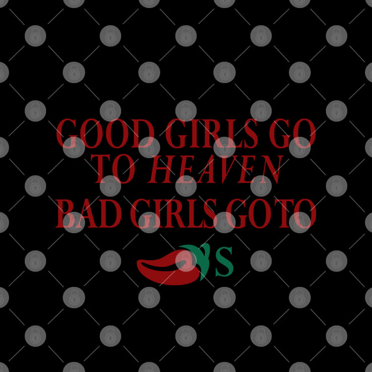 Good Girls Go To Heaven Bad Girls Go To Chili’s Shirt