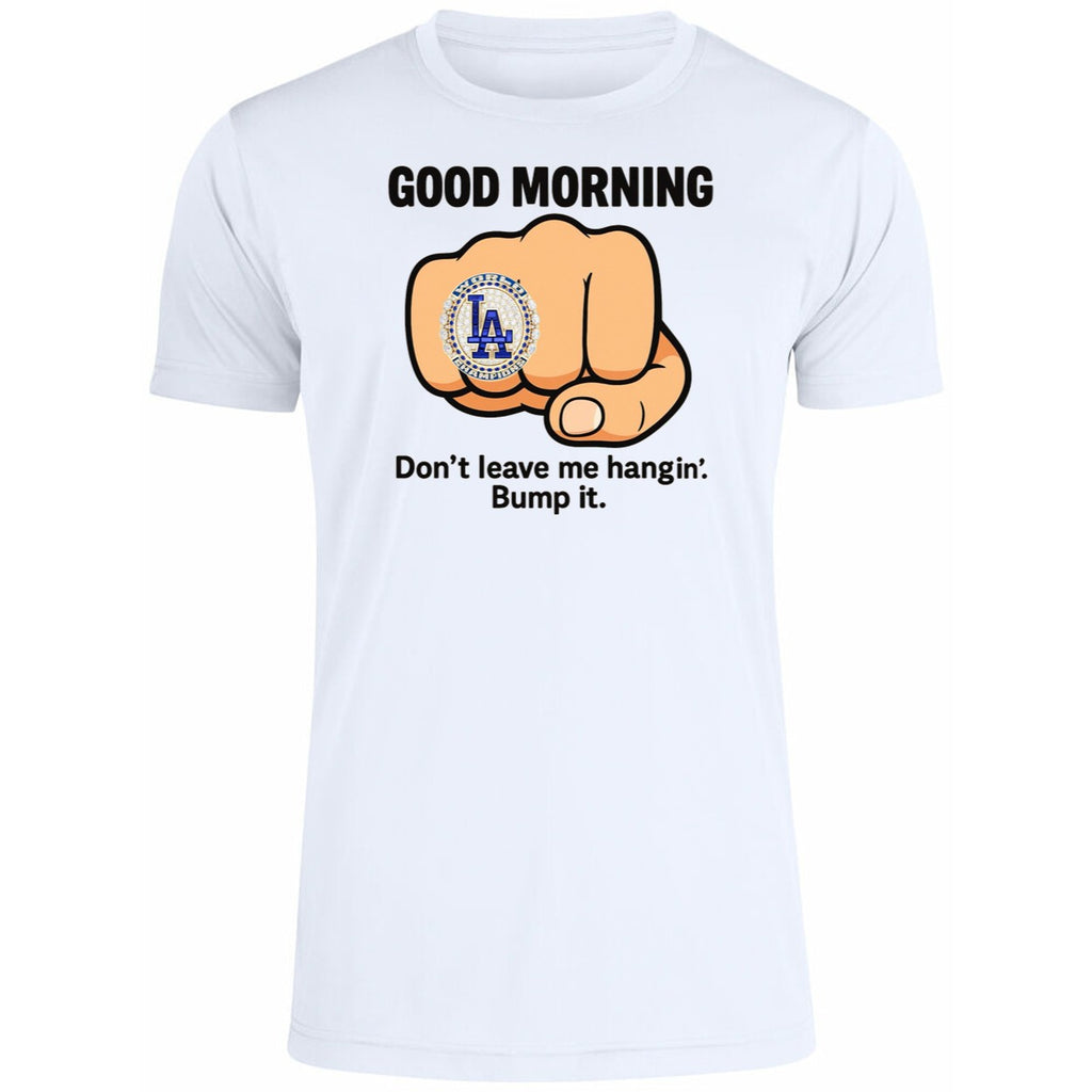 Good Morning La Dodgers Dont Leave Me Hangin Bump It Shirt