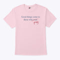 Good Things Come To Those Who Pray T Shirt