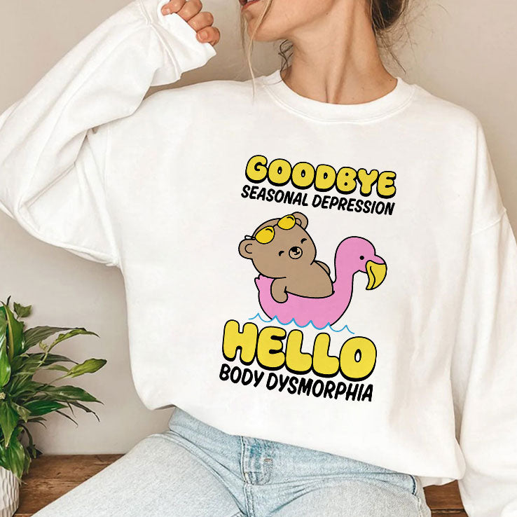 Goodbye Seasonal Depression Hello Body Dysmorphia T Shirt