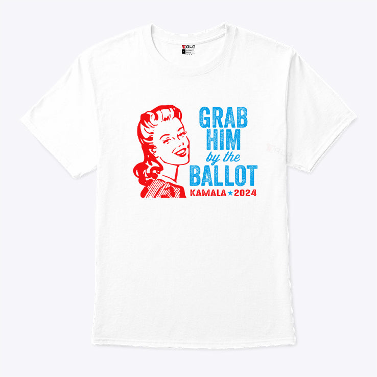 Grab Him By The Ballot Kamala 2024 T Shirt
