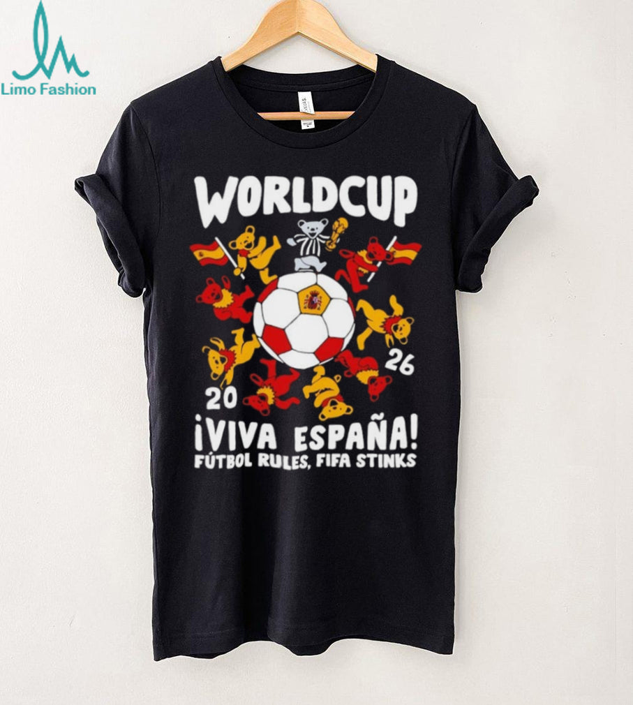 Grateful Dead Bears 2026 World Cup Viva Espana Futbol Rules Fifa Stinks shirt