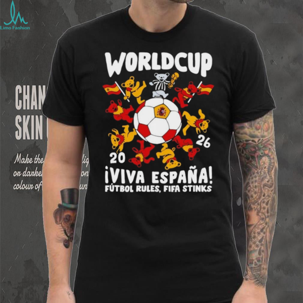 Grateful Dead Bears 2026 World Cup Viva Espana Futbol Rules Fifa Stinks shirt