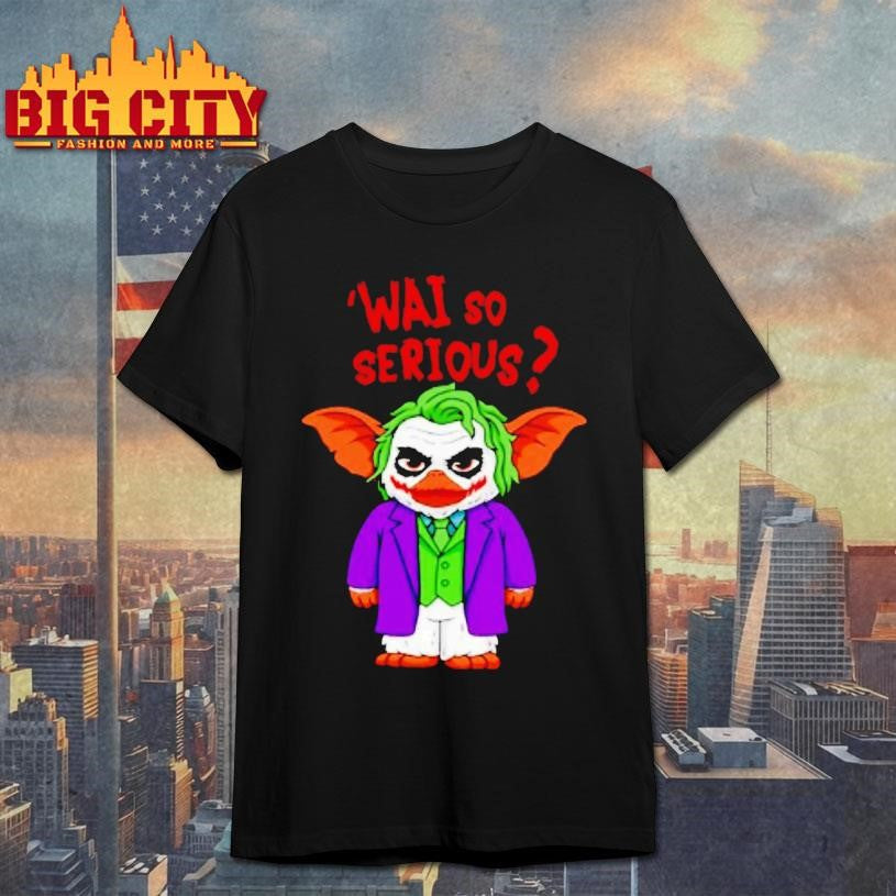 Gremlins X Joker Wai So Serious Shirt
