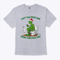 Grinch Can’t Talk Right Now Doing Christmas Shit T Shirt