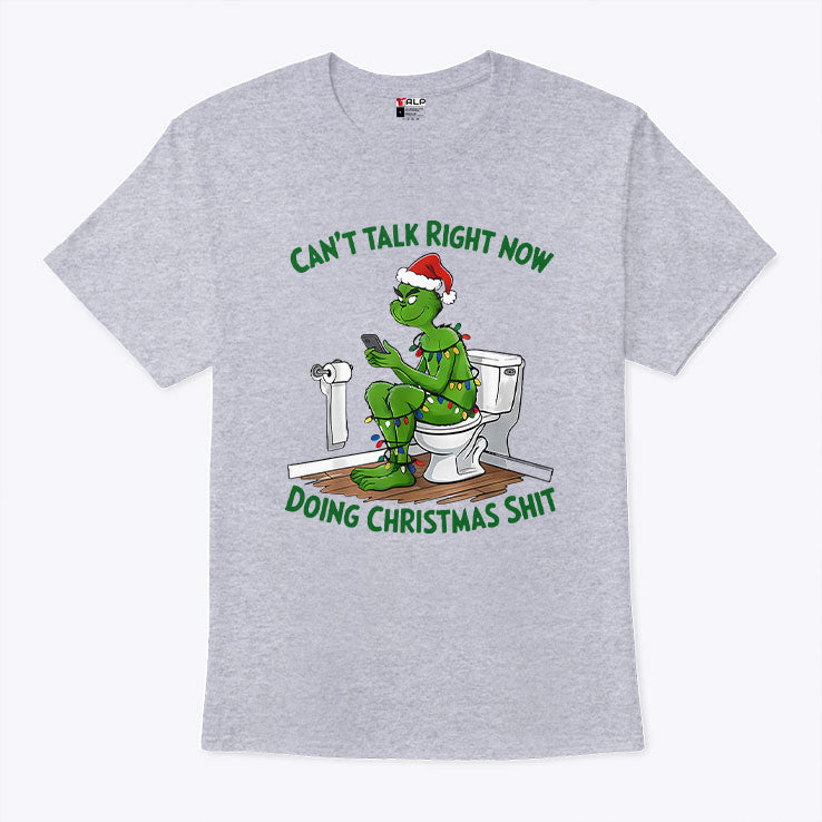 Grinch Can’t Talk Right Now Doing Christmas Shit T Shirt