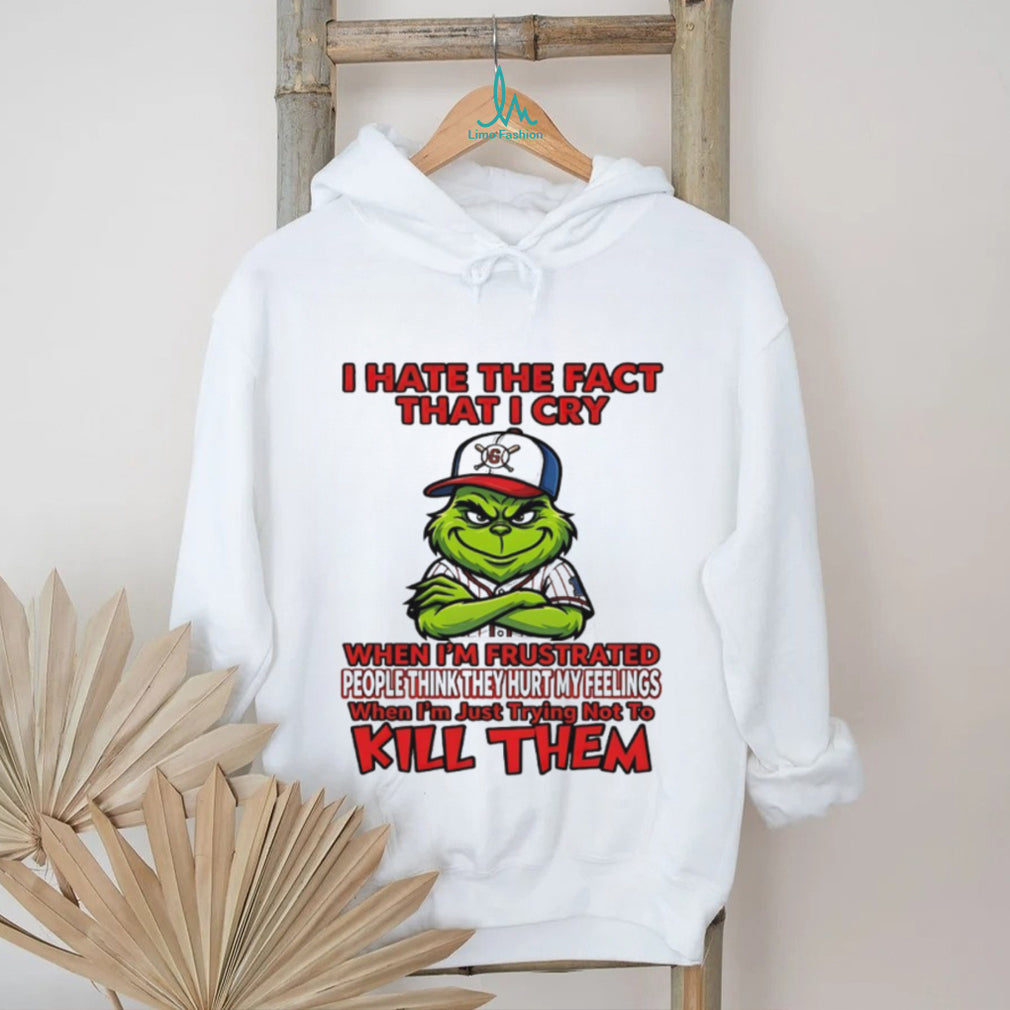 Grinch I Hate The Fact That I Cry Trying Not To Kill Them Sarcastic T Shirt