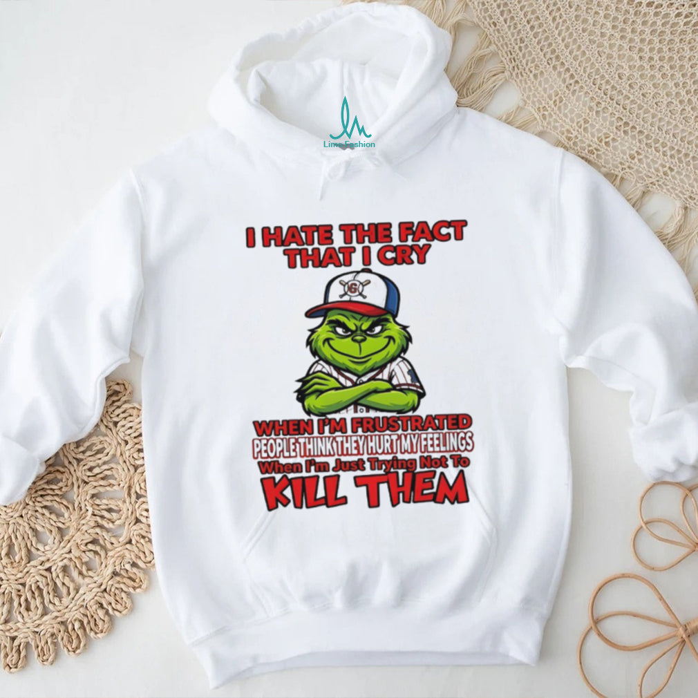 Grinch I Hate The Fact That I Cry Trying Not To Kill Them Sarcastic T Shirt