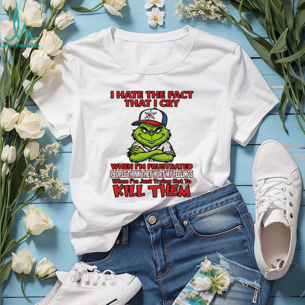 Grinch I Hate The Fact That I Cry Trying Not To Kill Them Sarcastic T Shirt