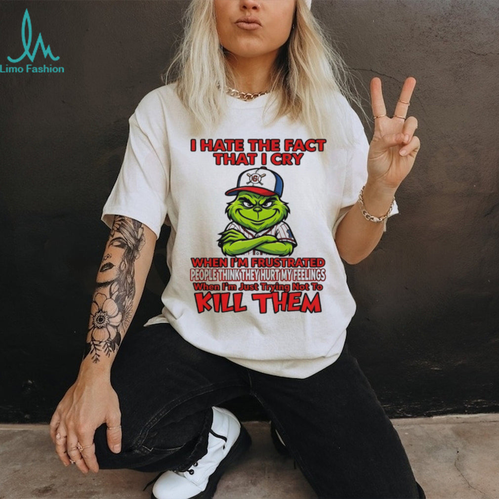 Grinch I Hate The Fact That I Cry Trying Not To Kill Them Sarcastic T Shirt