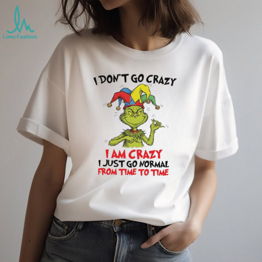 Grinch Jester I Am Crazy I Just Go Normal From Time To Time Funny T Shirt