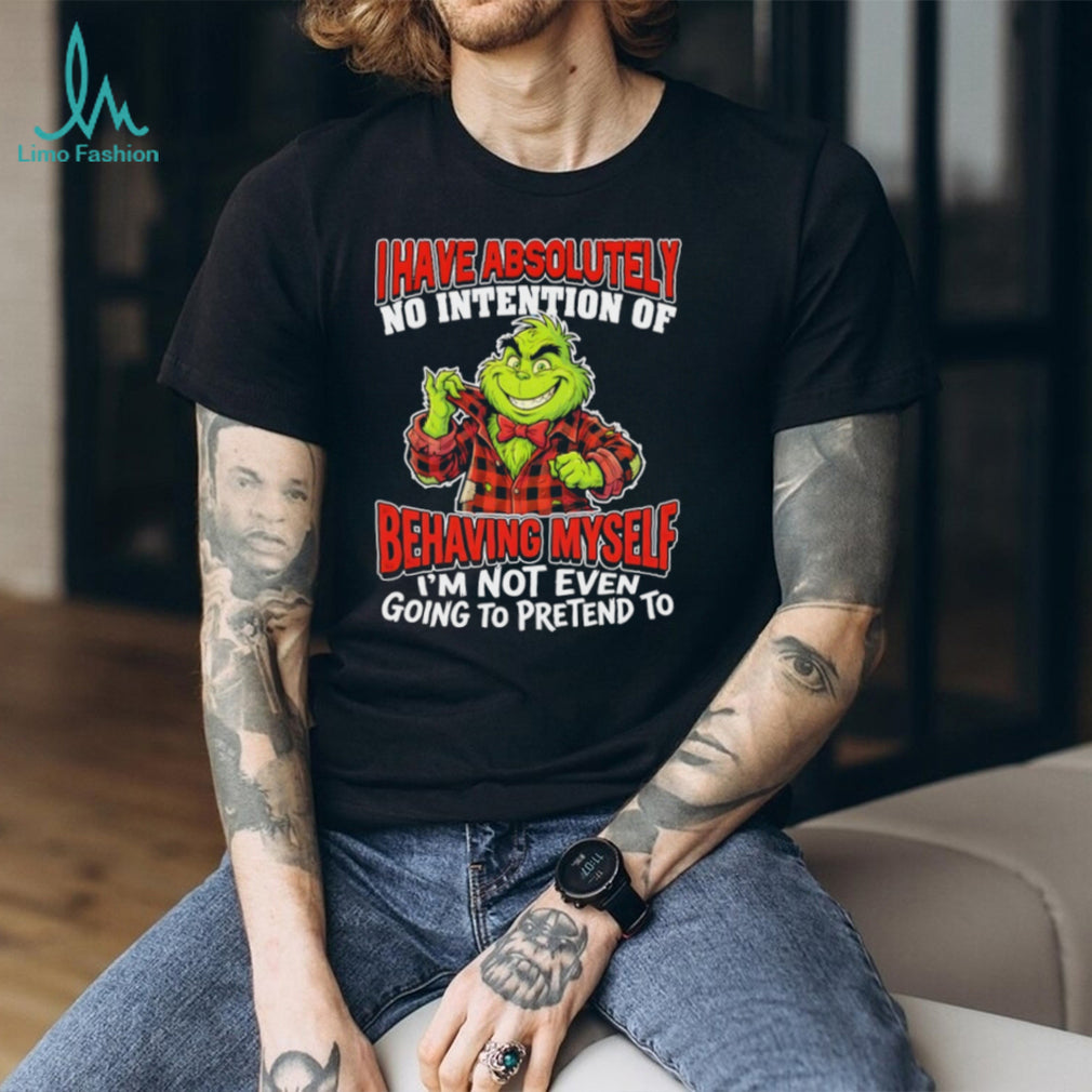 Grinch No Intention Of Behaving Myself Funny Christmas T Shirt