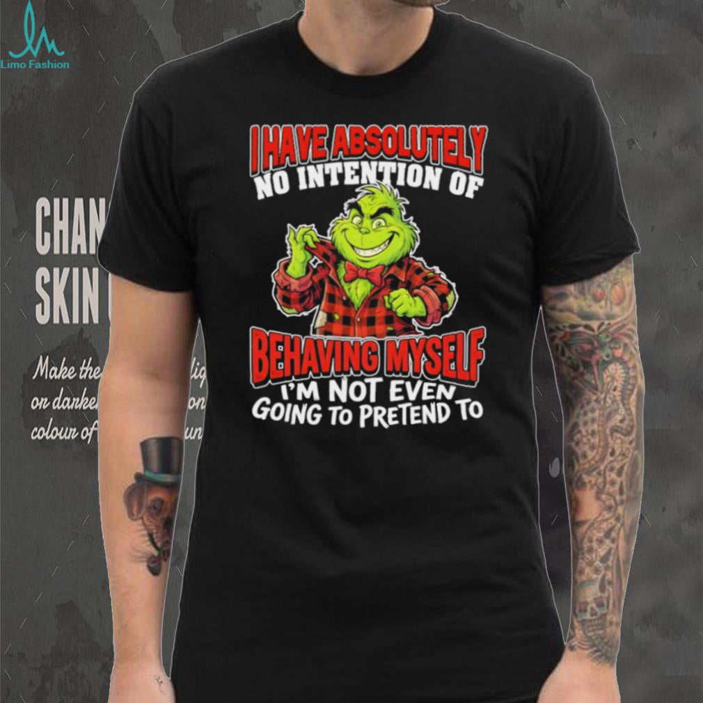 Grinch No Intention Of Behaving Myself Funny Christmas T Shirt