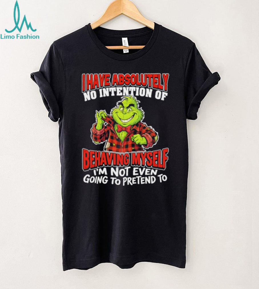 Grinch No Intention Of Behaving Myself Funny Christmas T Shirt