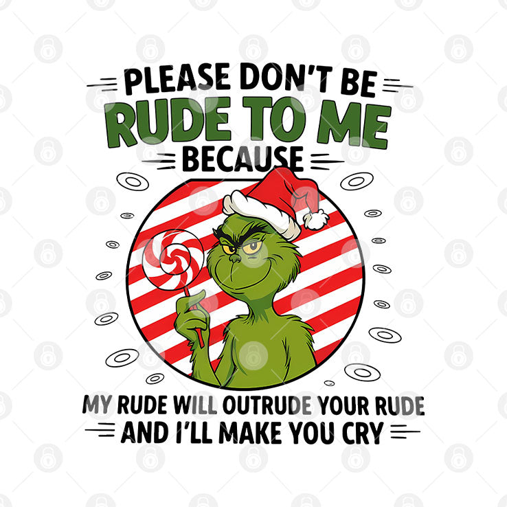Grinch Please Don’t Be Rude To Me Because My Rude Will Outrude Your Rude T Shirt