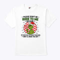 Grinch Please Don’t Be Rude To Me Because My Rude Will Outrude Your Rude T Shirt