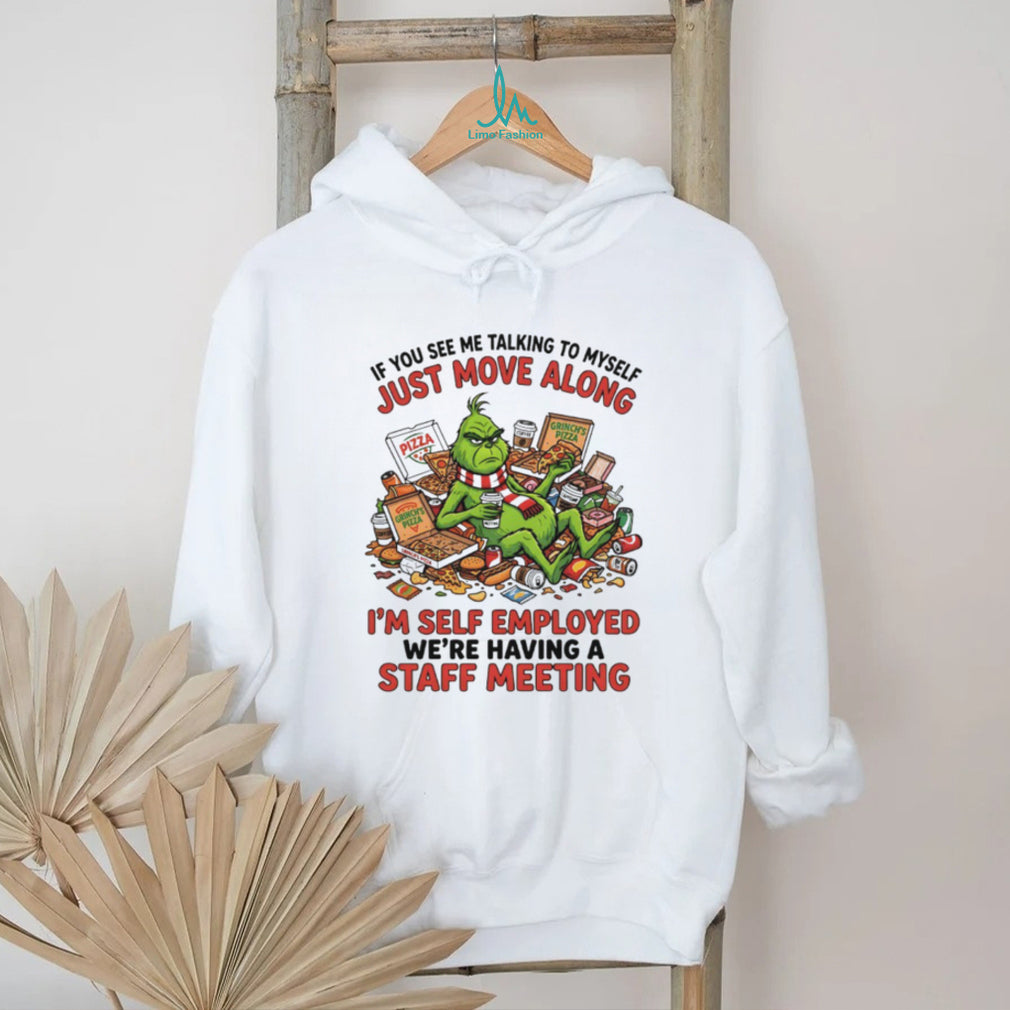 Grinch Self Employed Staff Meeting Talking To Myself Funny Pizza T Shirt