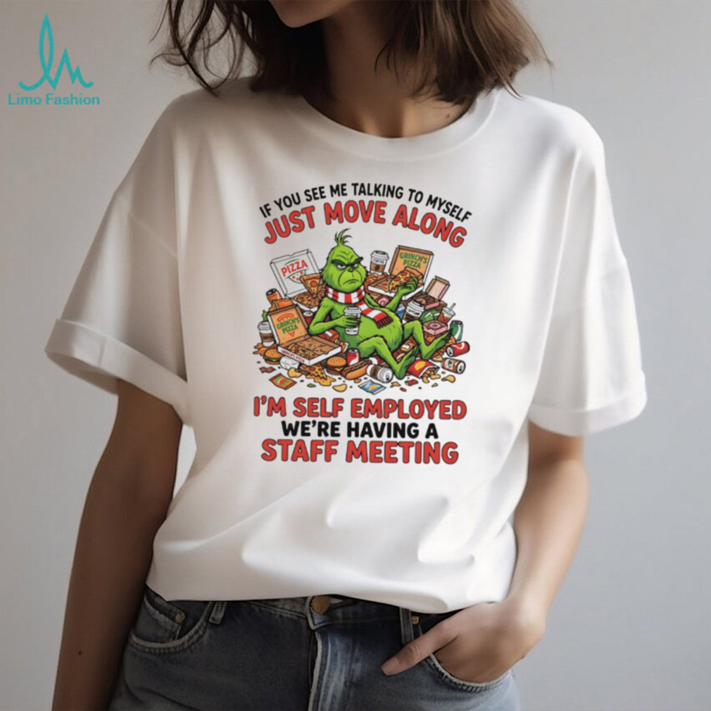 Grinch Self Employed Staff Meeting Talking To Myself Funny Pizza T Shirt