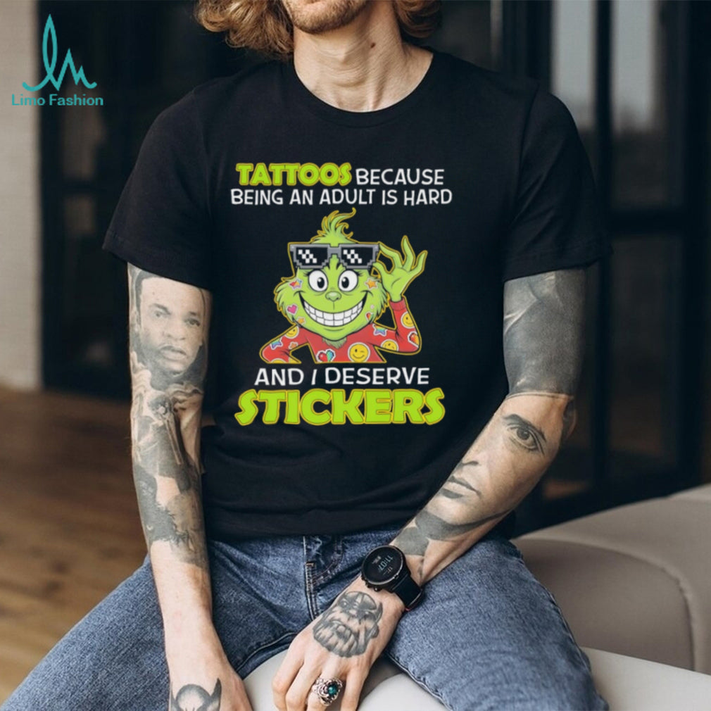Grinch Tattoos Because Being An Adult Is Hard And I Deserve Stickers T Shirt