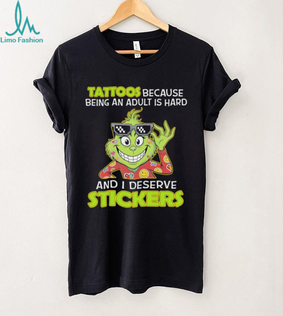 Grinch Tattoos Because Being An Adult Is Hard And I Deserve Stickers T Shirt
