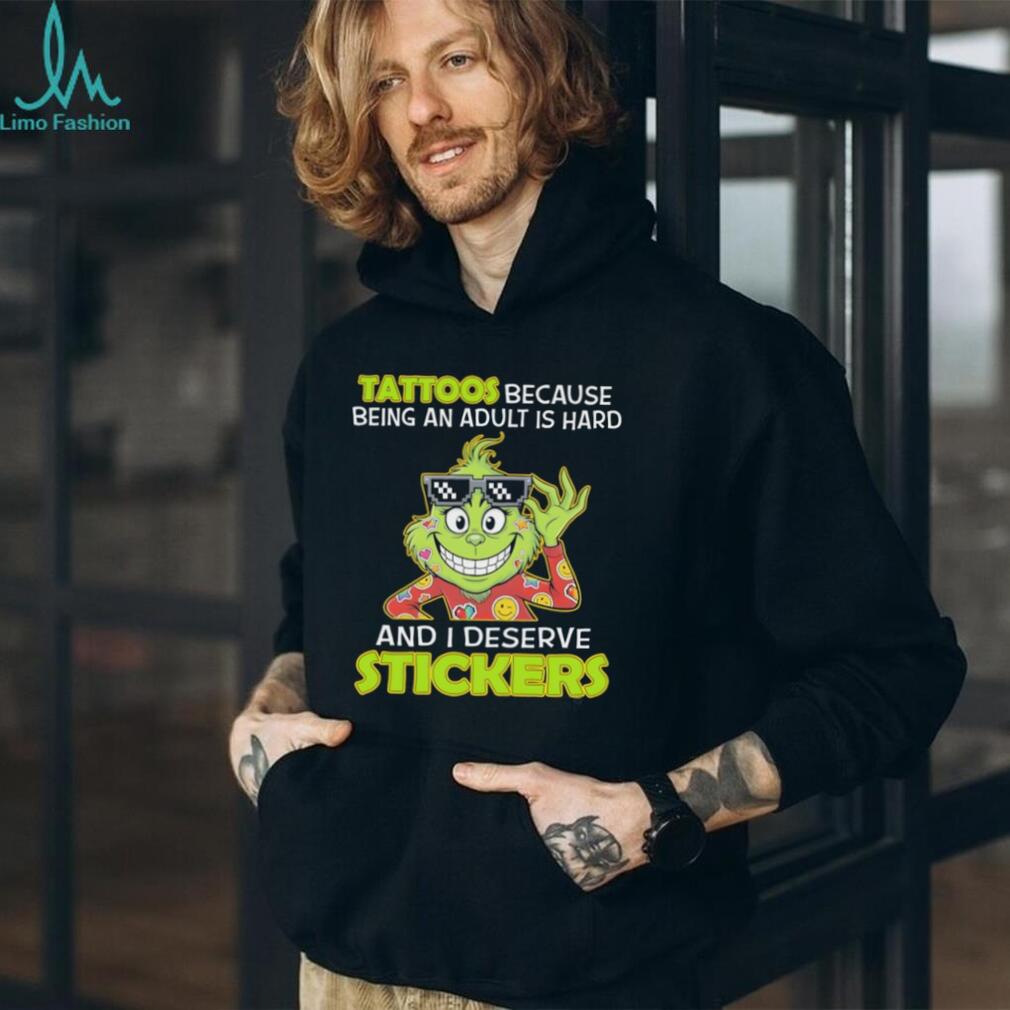 Grinch Tattoos Because Being An Adult Is Hard And I Deserve Stickers T Shirt