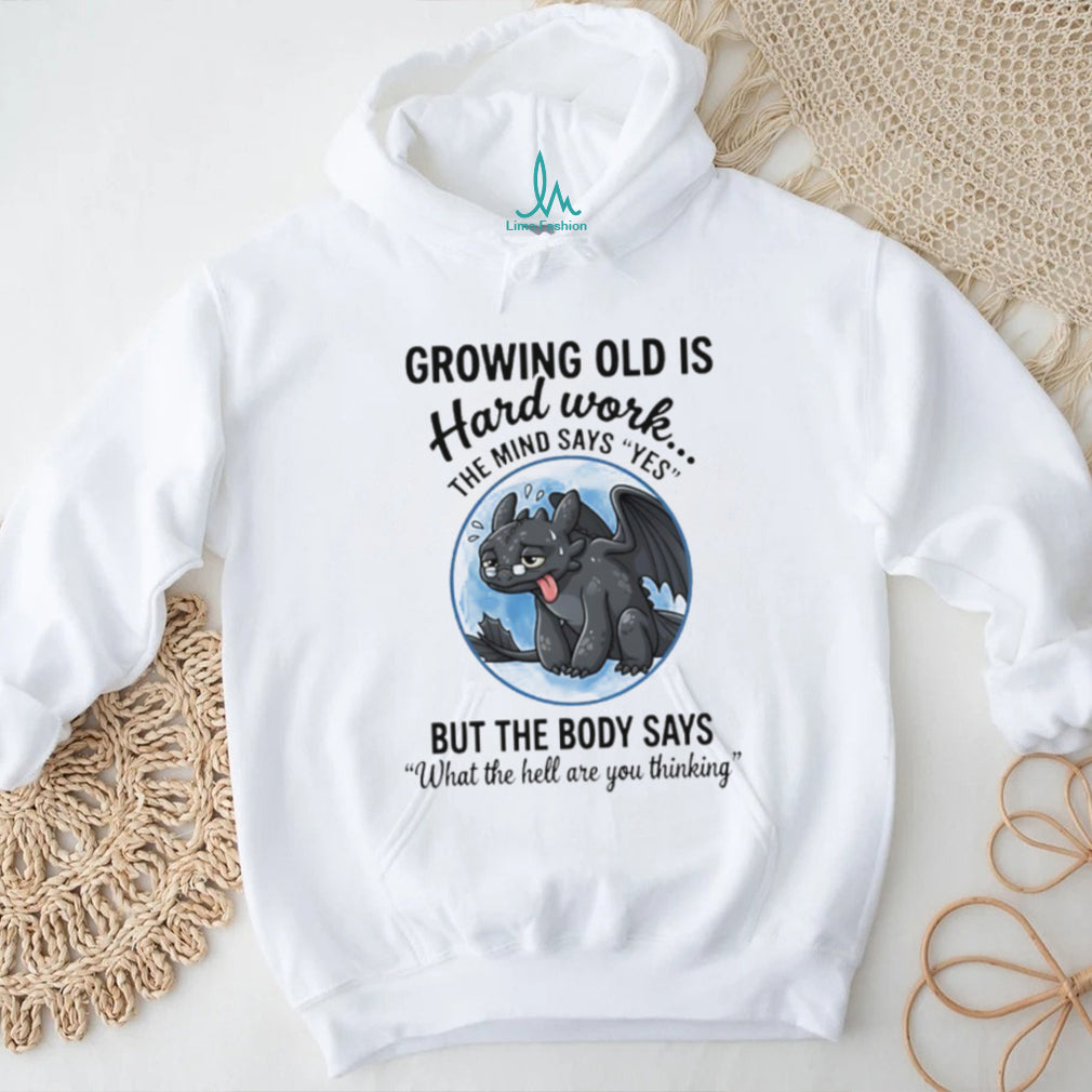 Growing Old Is Hard Work Toothless Dragon Funny Aging Humor T shirt
