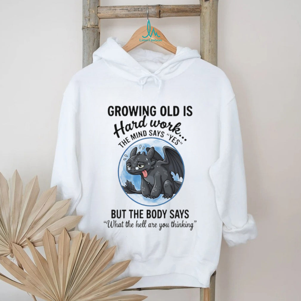 Growing Old Is Hard Work Toothless Dragon Funny Aging Humor T shirt