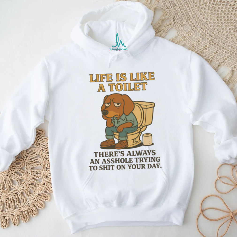 Grumpy Dachshund Toilet Humor T Shirt Life Is Like A Toilet