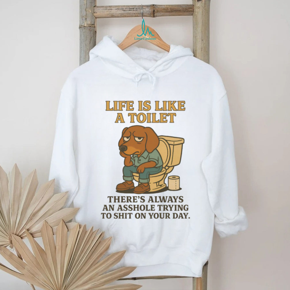Grumpy Dachshund Toilet Humor T Shirt Life Is Like A Toilet