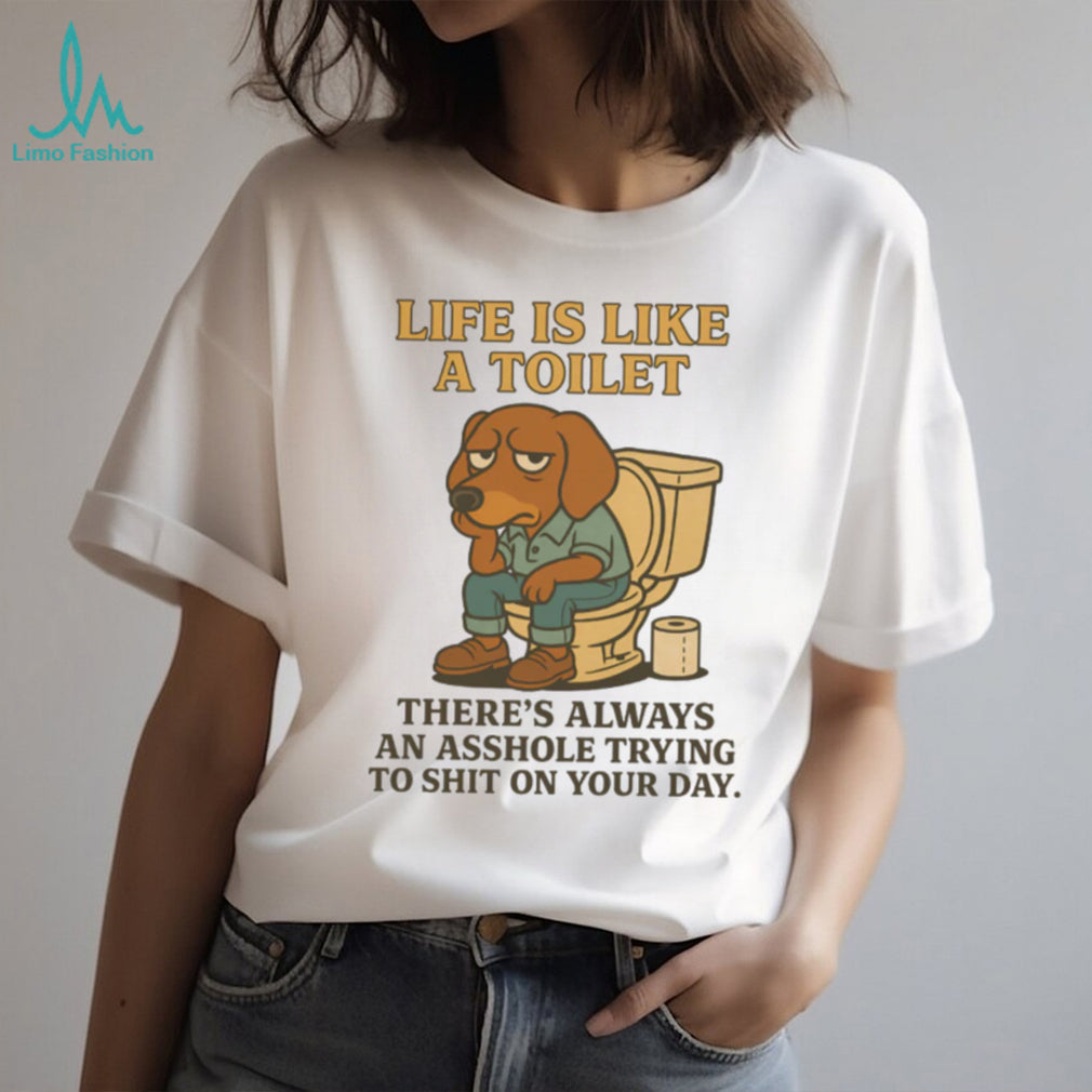 Grumpy Dachshund Toilet Humor T Shirt Life Is Like A Toilet
