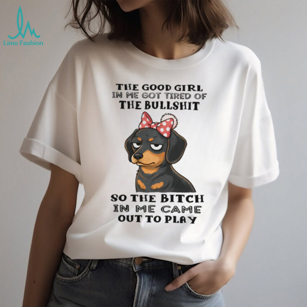 Grumpy Girl Dachshund T Shirt Good Girl Tired of Bullshit Sassy Dog Gift