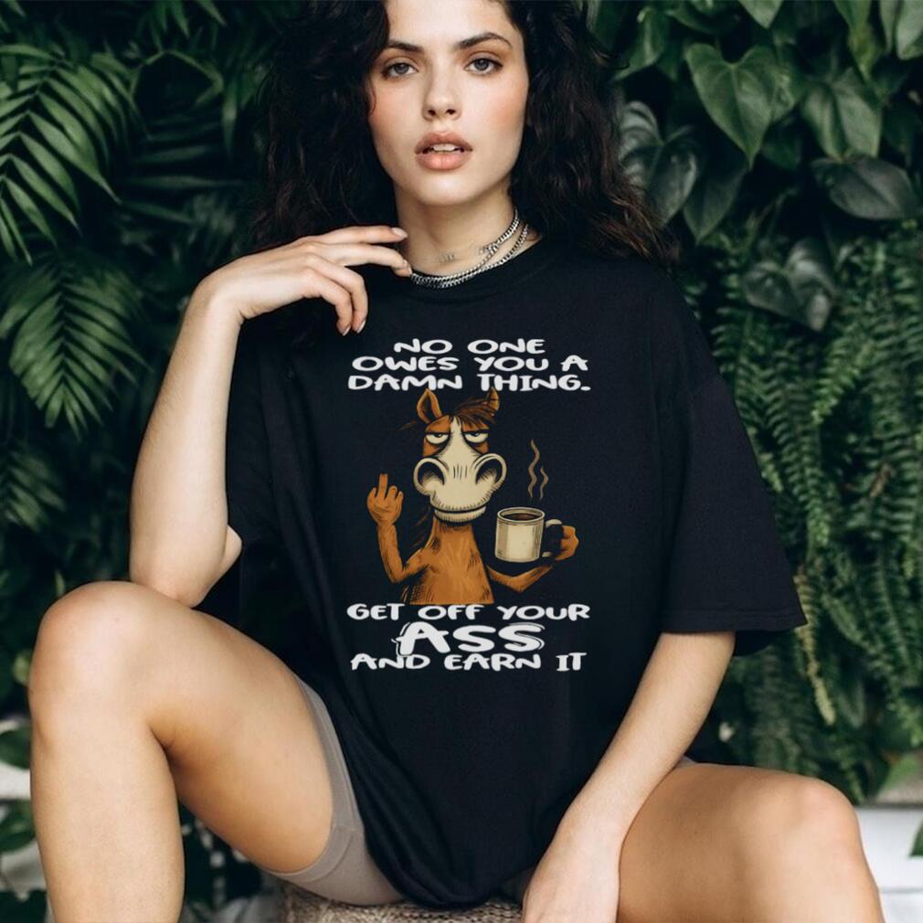 Grumpy Horse “Earn It” No One Owes You Motivation T Shirt