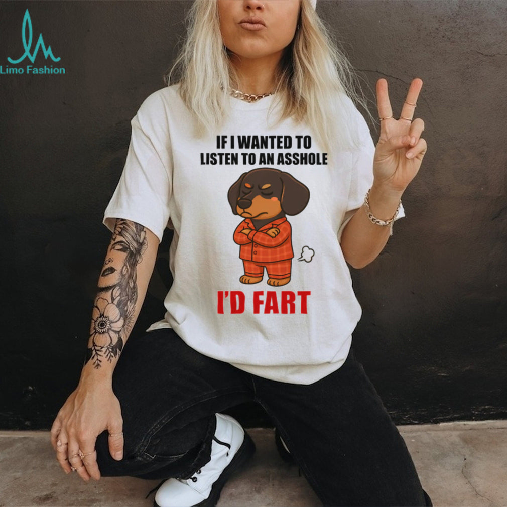 Grumpy Pajama Dachshund “I’d Fart” Sarcastic T Shirt