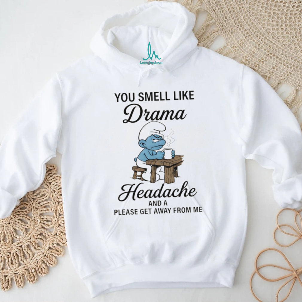 Grumpy Smurf You Smell Like Drama And Headache T Shirt
