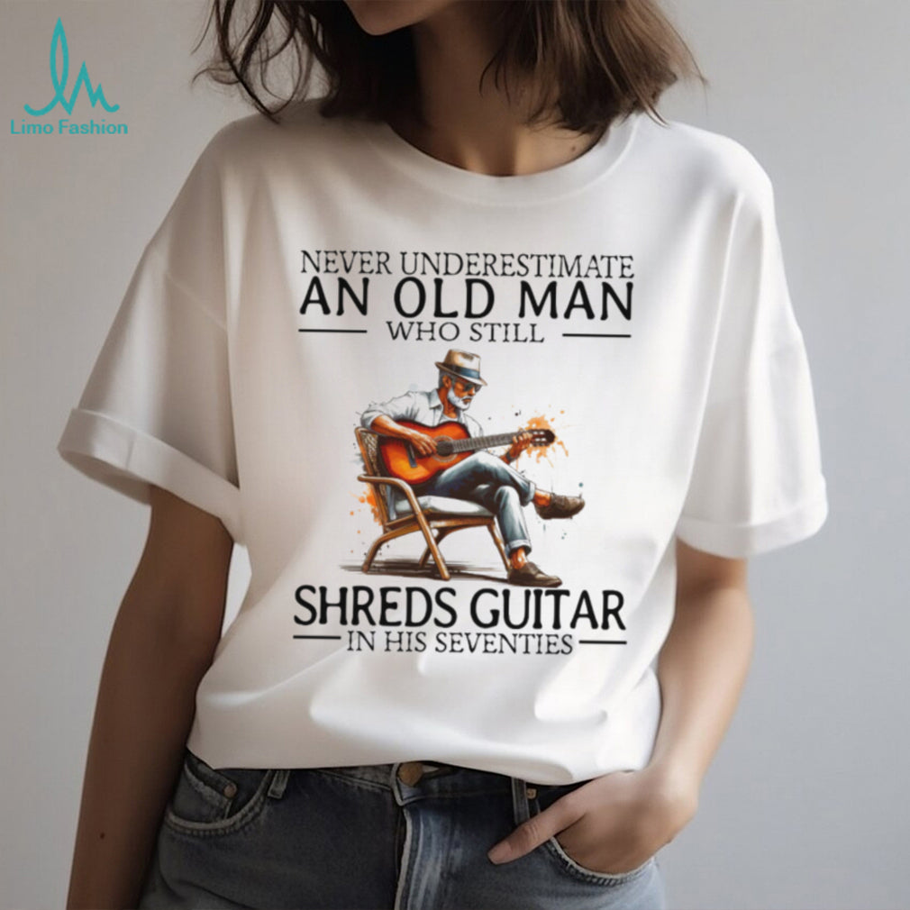Guitarist Gift Never Underestimate An Old Man Who Still Shreds Guitar T shirt