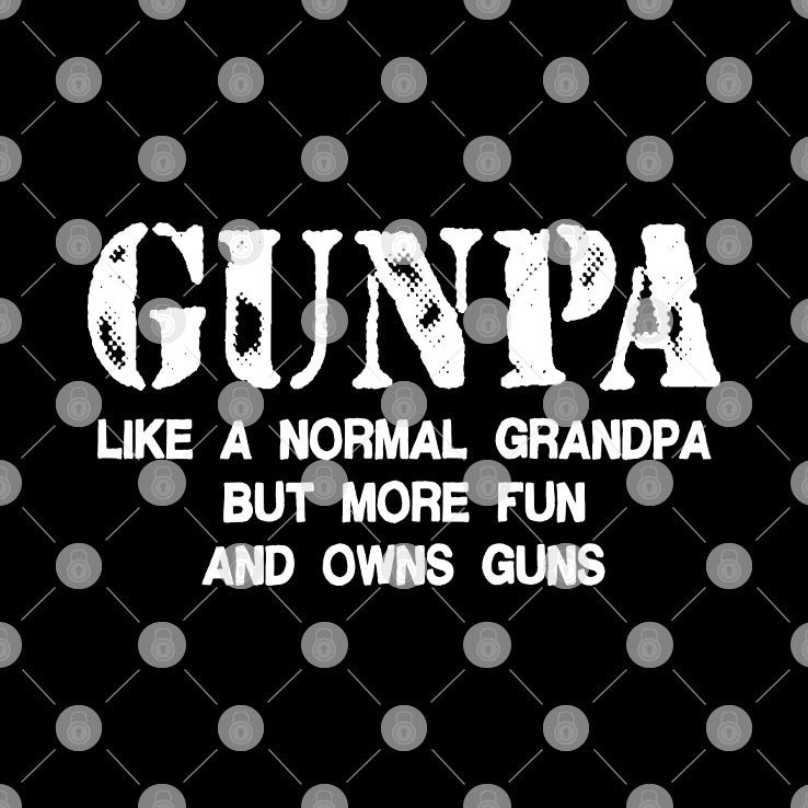 Gunpa Like A Normal Grandpa But More Fun And Owns Guns Shirt